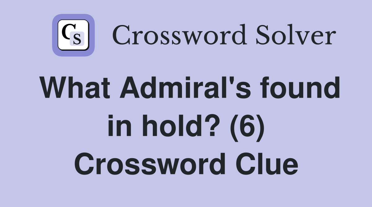 What Admiral's found in hold? (6) Crossword Clue