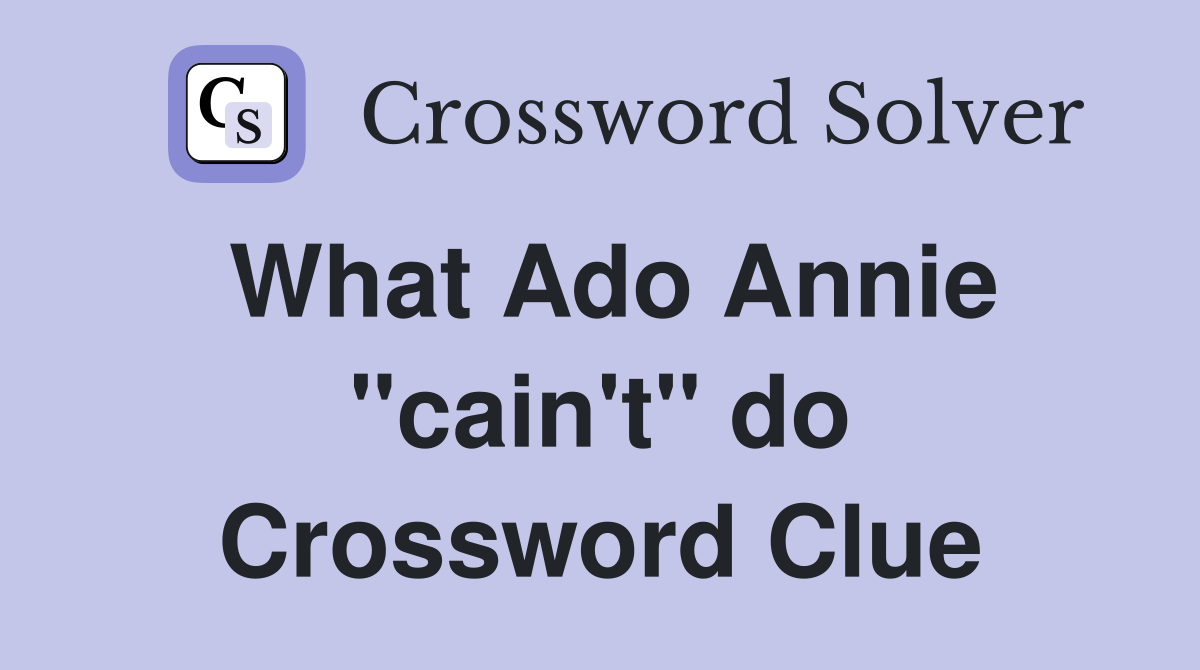 What Ado Annie "cain't" do Crossword Clue