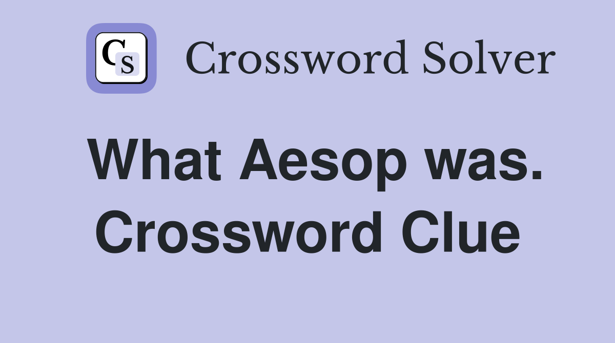 What Aesop was. Crossword Clue