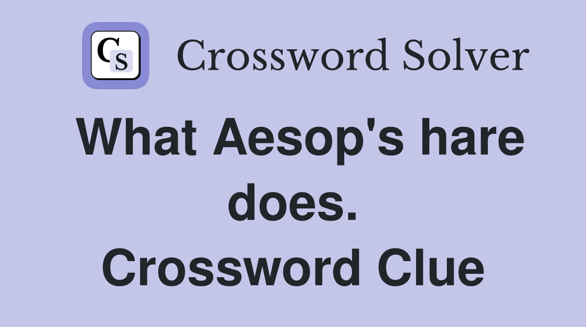 What Aesop's hare does. Crossword Clue