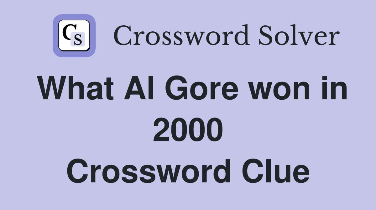 What Al Gore won in 2000 Crossword Clue