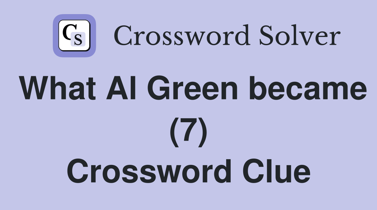 What Al Green became (7) Crossword Clue