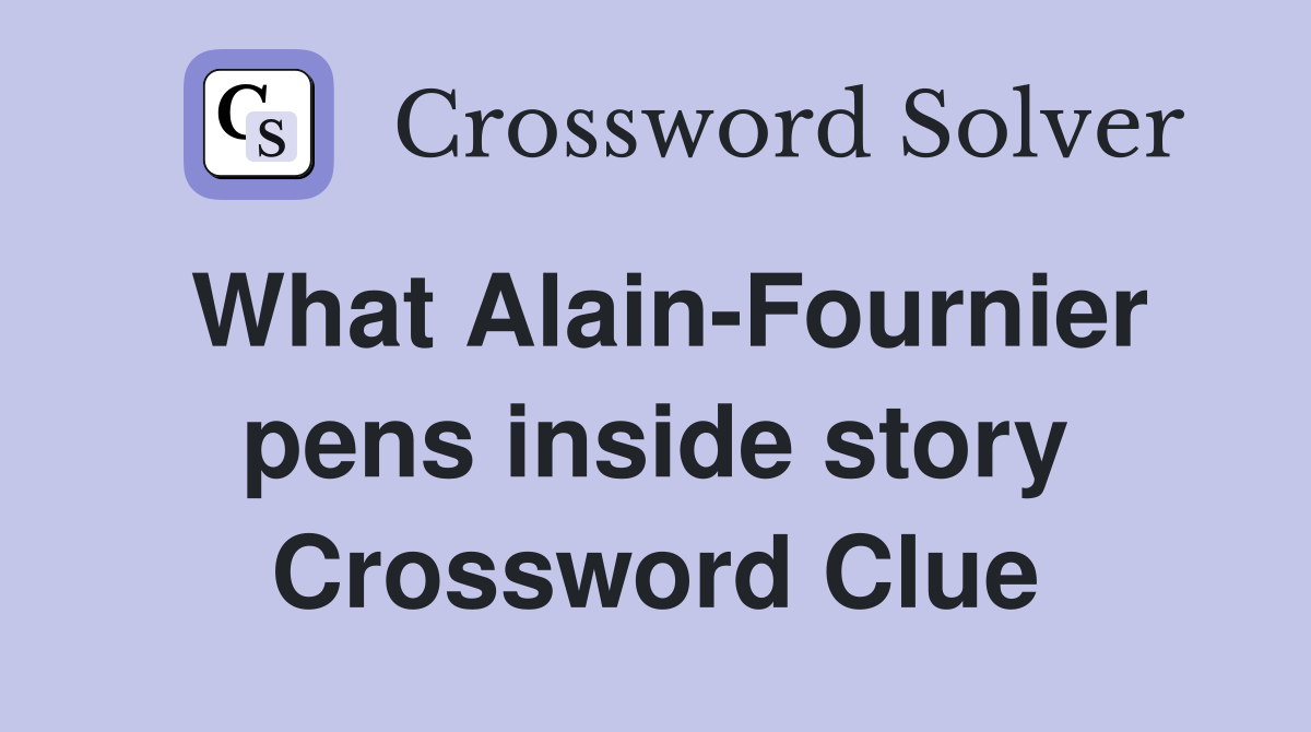 What Alain-Fournier pens inside story Crossword Clue