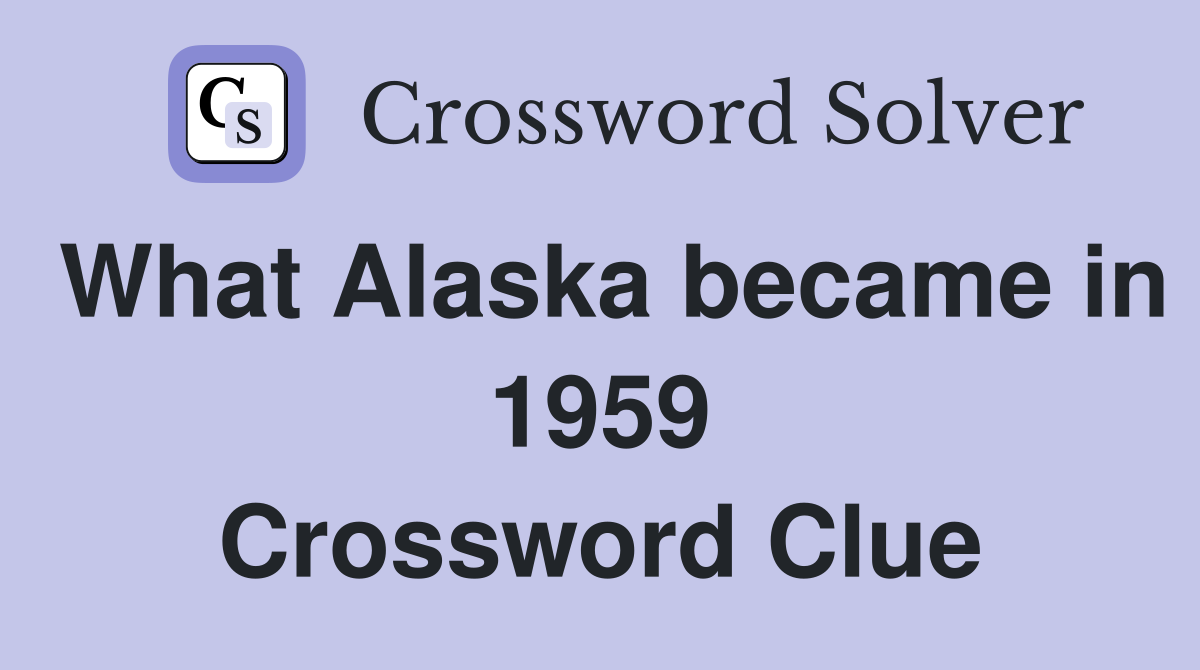 What Alaska became in 1959 Crossword Clue