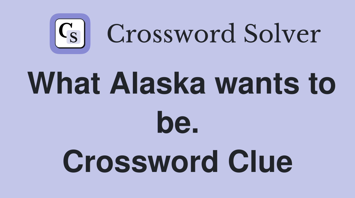 What Alaska wants to be. Crossword Clue