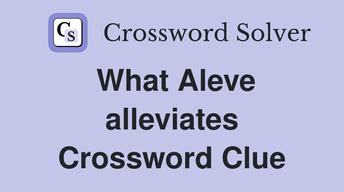 What Aleve alleviates Crossword Clue