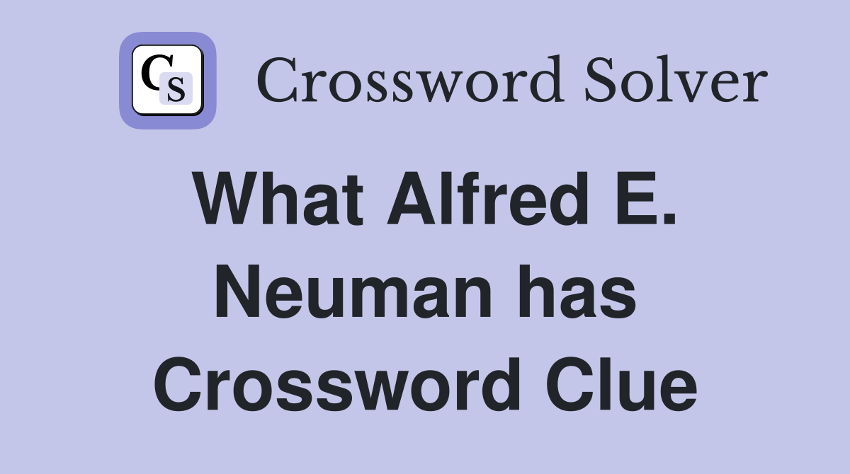What Alfred E. Neuman has Crossword Clue