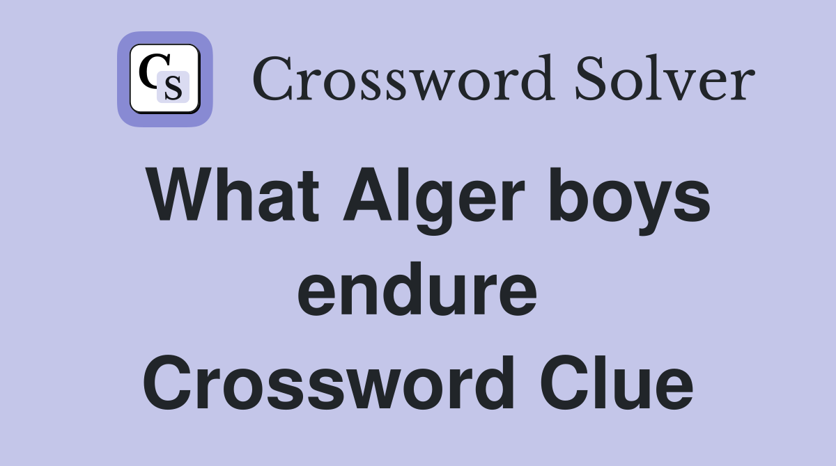 What Alger boys endure Crossword Clue