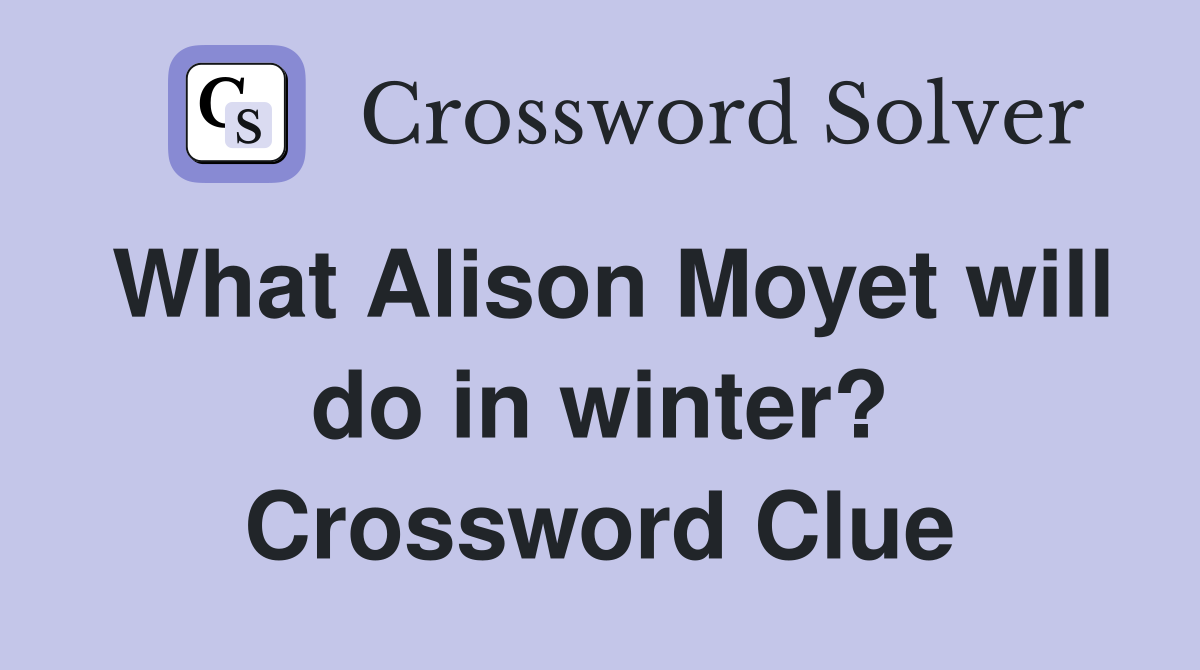 What Alison Moyet will do in winter? Crossword Clue