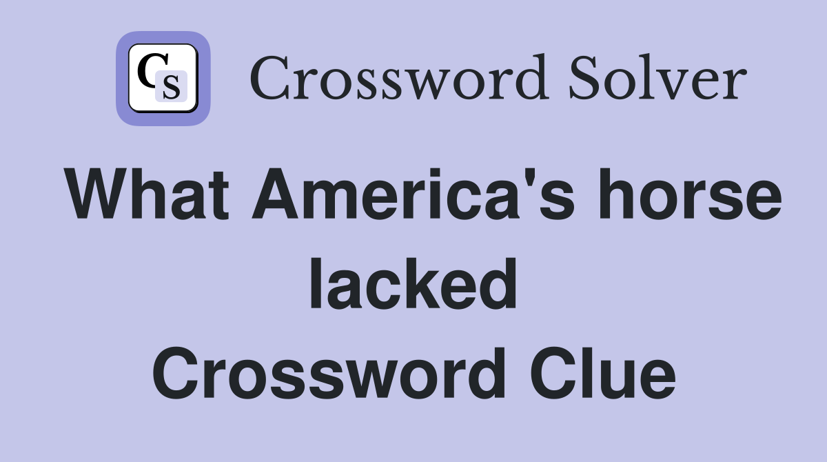 What America's horse lacked Crossword Clue