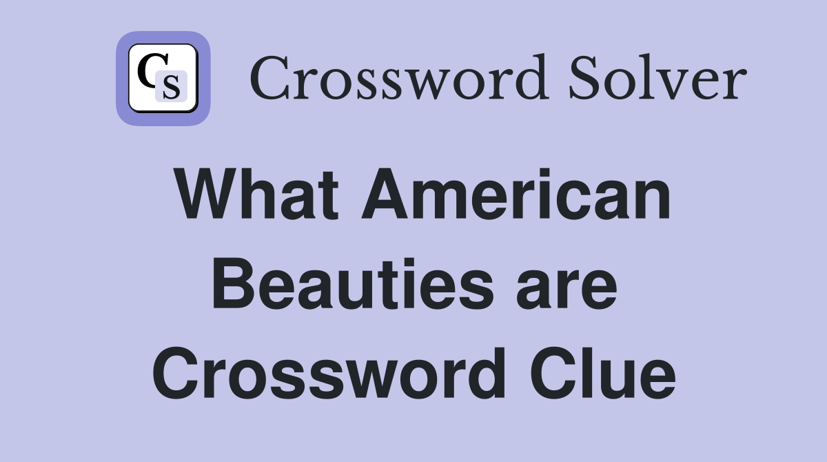 What American Beauties are Crossword Clue