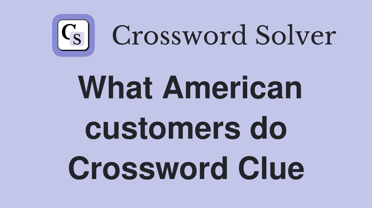 What American customers do Crossword Clue
