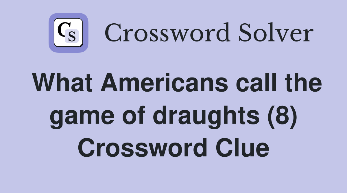 What Americans call the game of draughts (8) Crossword Clue