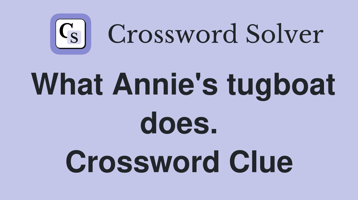 What Annie's tugboat does. Crossword Clue