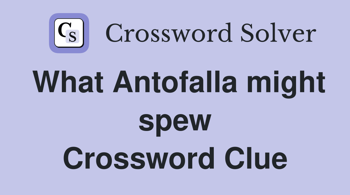 What Antofalla might spew Crossword Clue