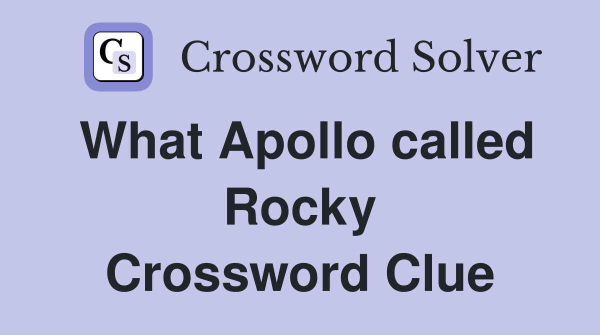 What Apollo called Rocky Crossword Clue