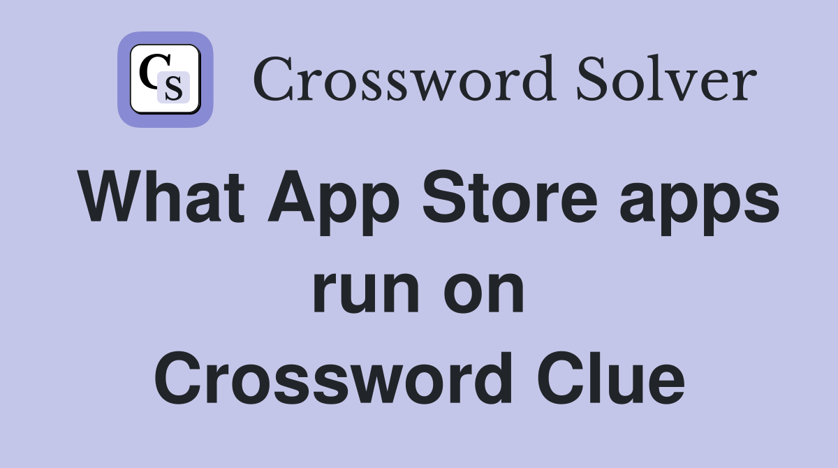 What App Store apps run on Crossword Clue