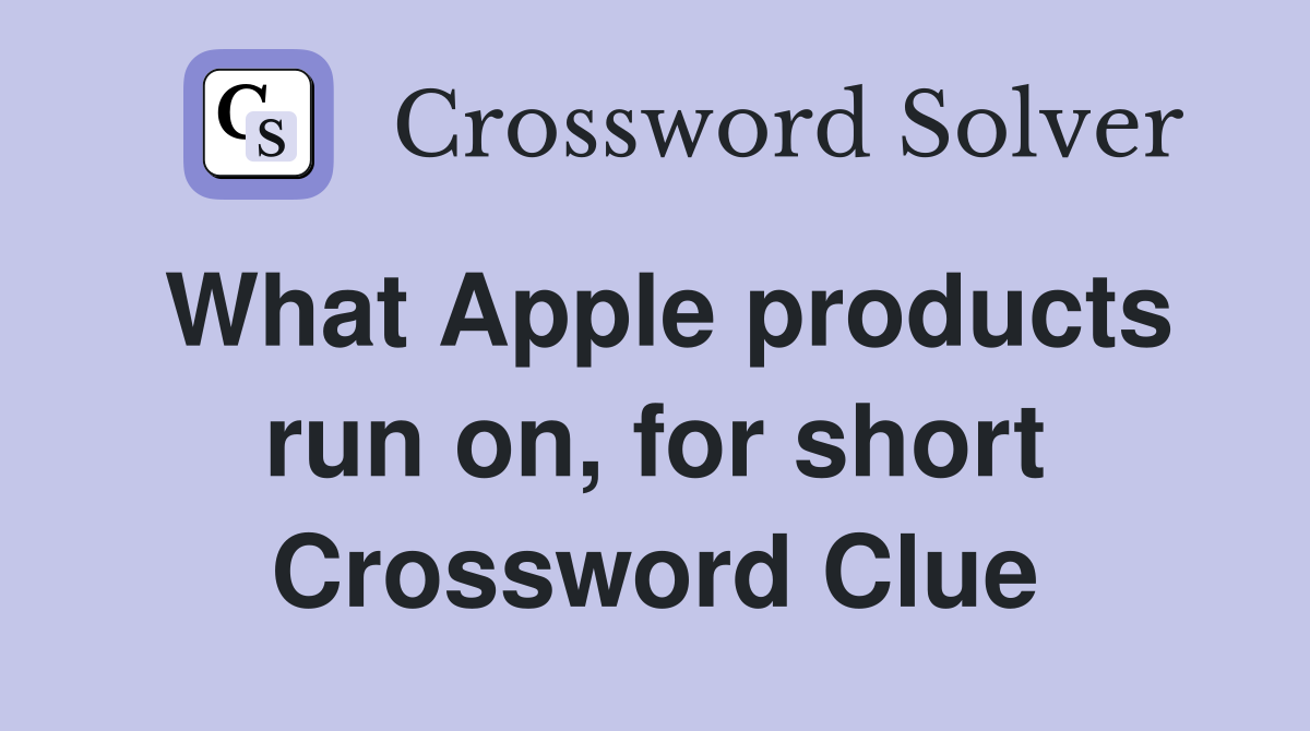 What Apple products run on, for short Crossword Clue