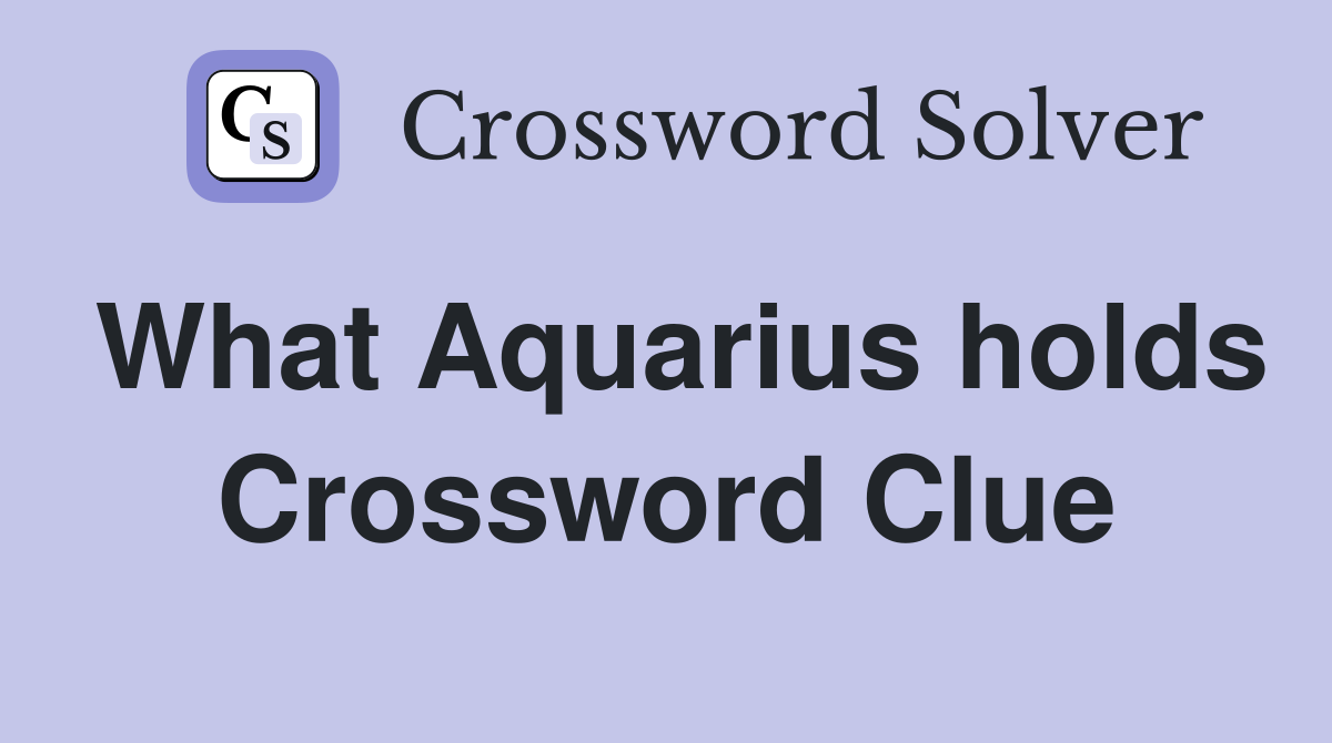 What Aquarius holds Crossword Clue