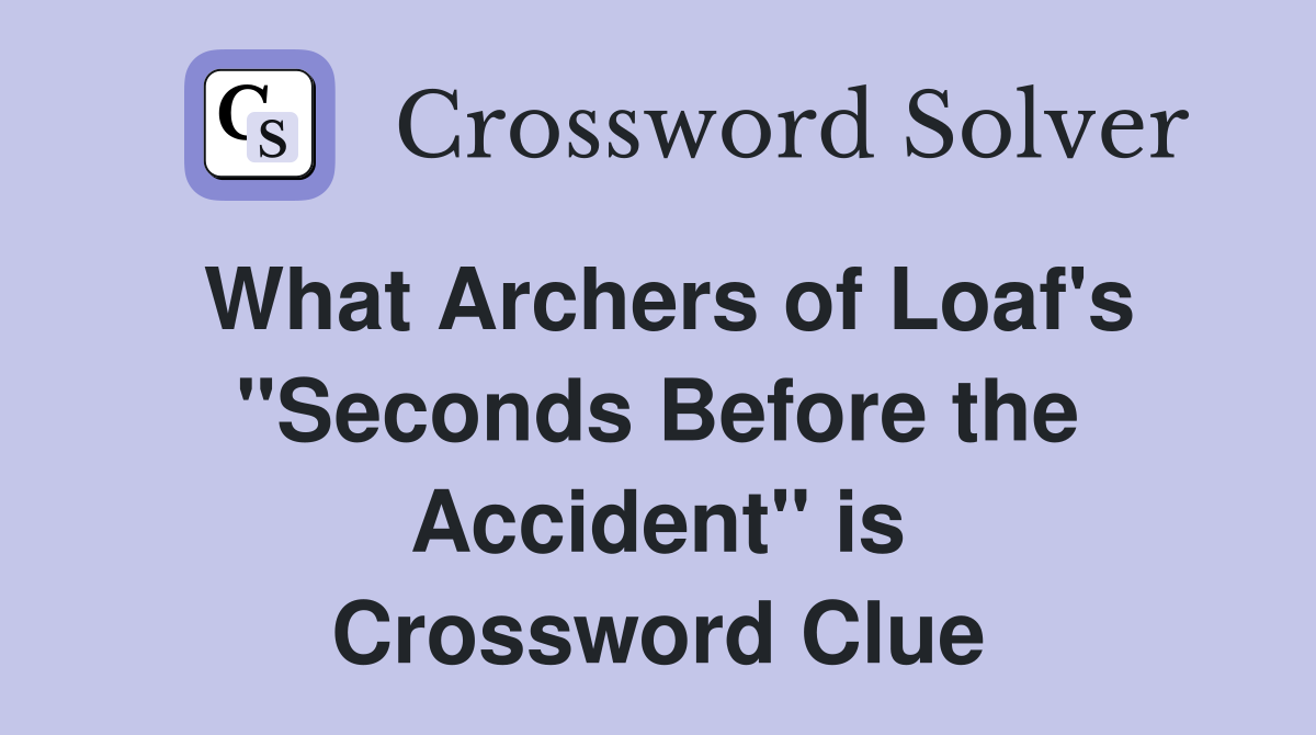 What Archers of Loaf's "Seconds Before the Accident" is Crossword Clue
