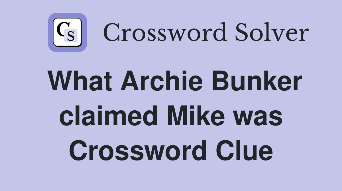 What Archie Bunker claimed Mike was Crossword Clue