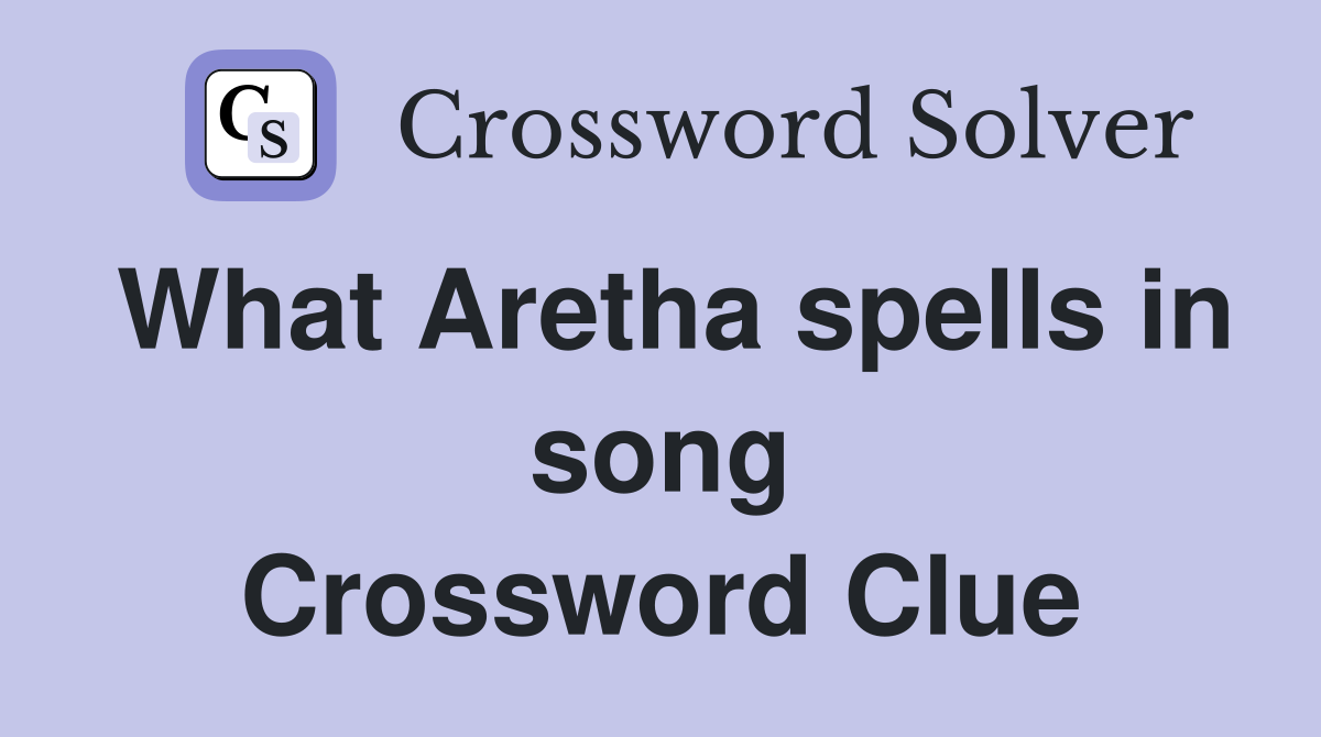 What Aretha spells in song Crossword Clue