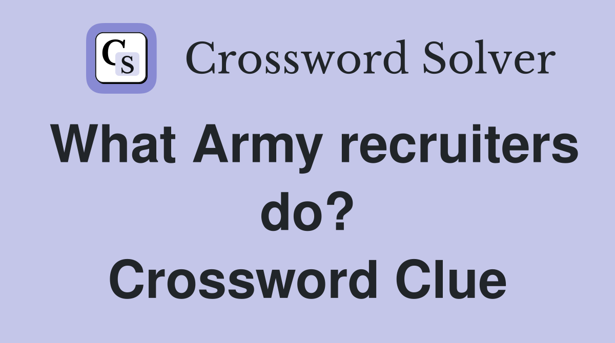 What Army recruiters do? Crossword Clue