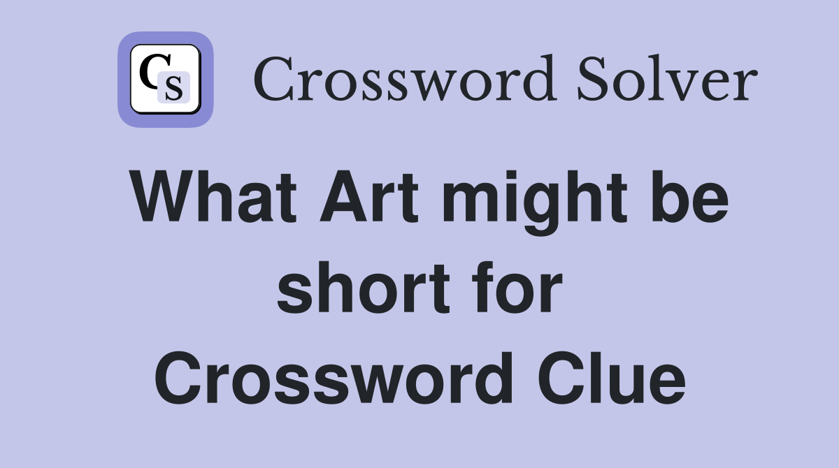 What Art might be short for Crossword Clue