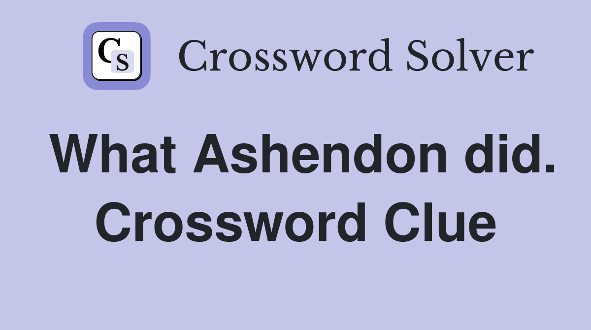 What Ashendon did. Crossword Clue