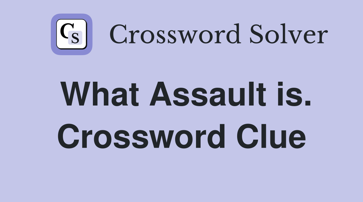 What Assault is. Crossword Clue