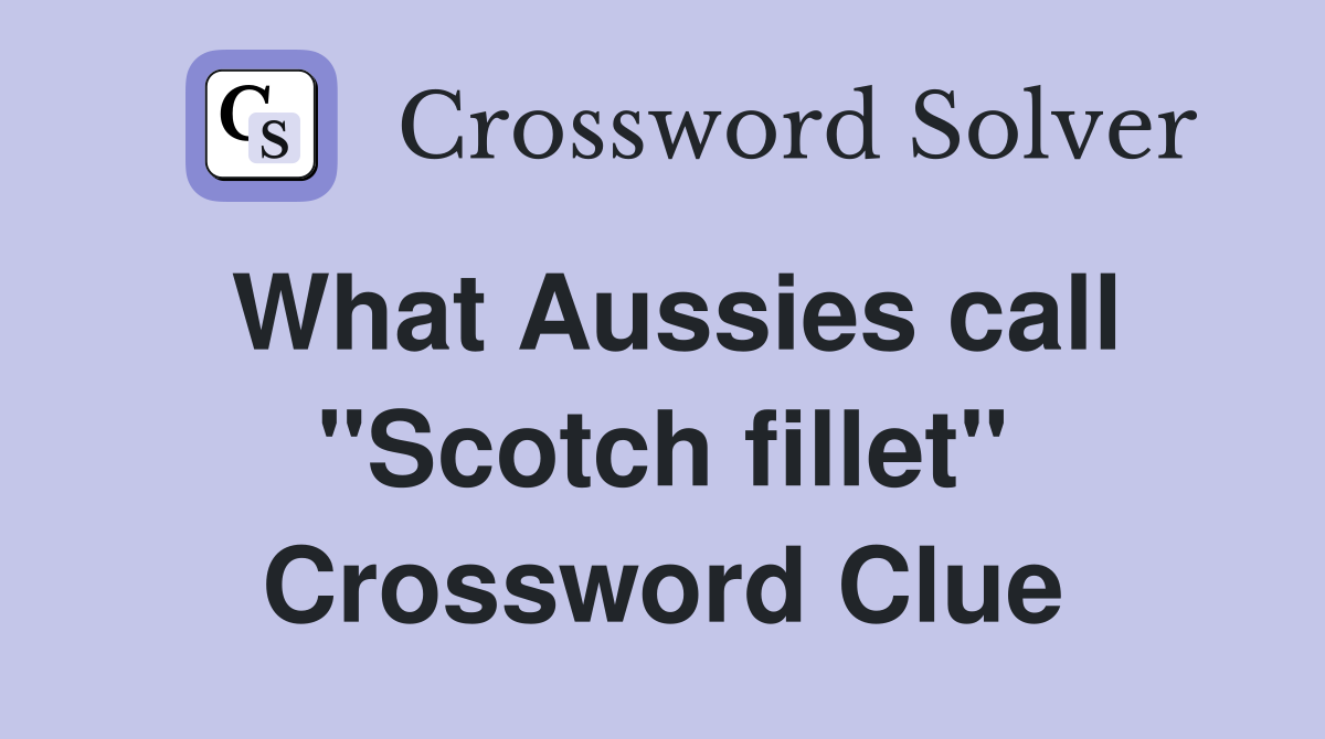 What Aussies call "Scotch fillet" Crossword Clue
