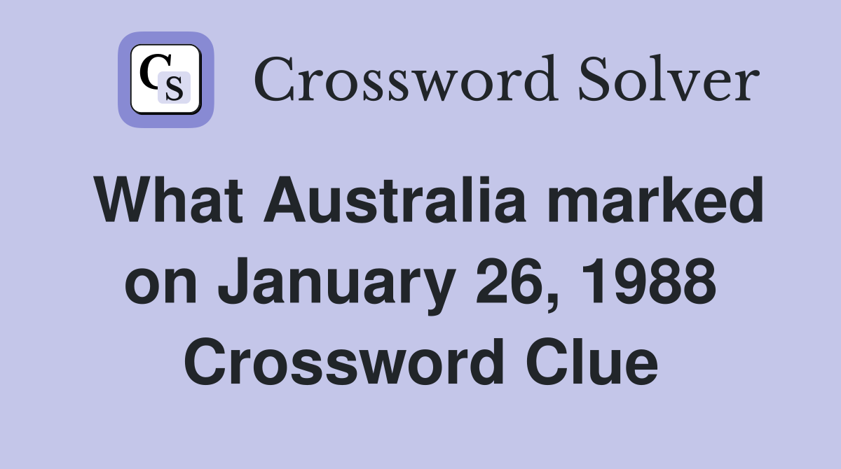What Australia marked on January 26, 1988 Crossword Clue