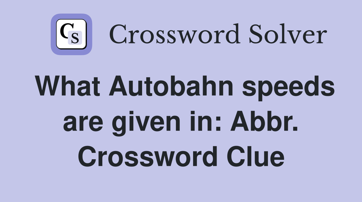 What Autobahn speeds are given in: Abbr. Crossword Clue