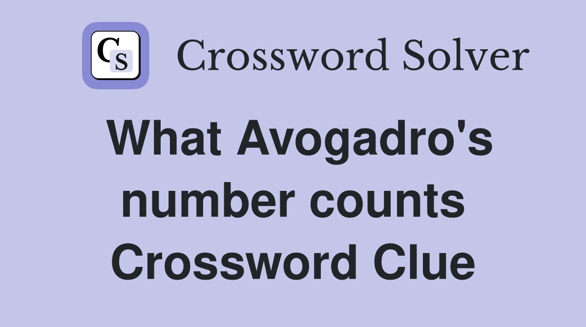 What Avogadro's number counts Crossword Clue