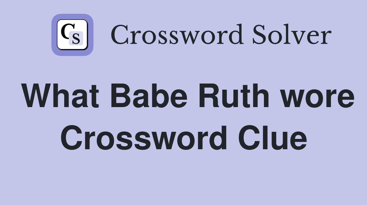 What Babe Ruth wore Crossword Clue