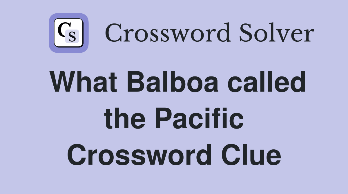 What Balboa called the Pacific Crossword Clue