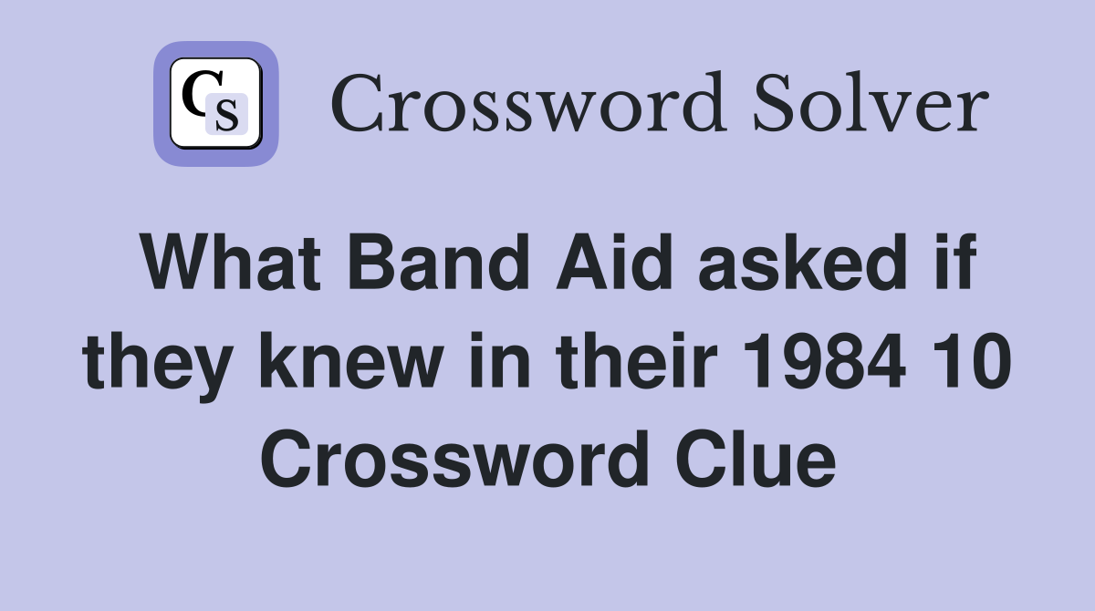 What Band Aid asked if they knew in their 1984 10 Crossword Clue