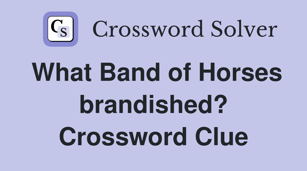 What Band of Horses brandished? Crossword Clue