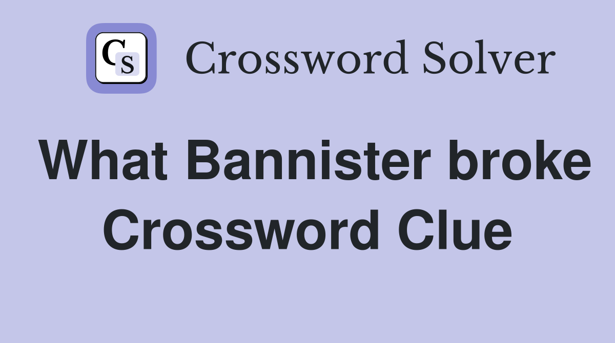 What Bannister broke Crossword Clue