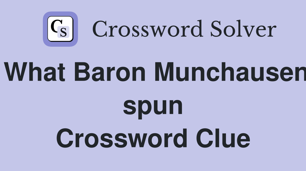 What Baron Munchausen spun Crossword Clue