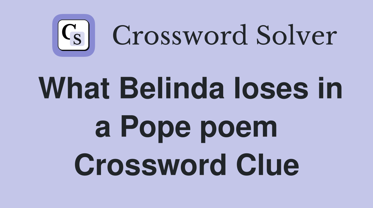 What Belinda loses in a Pope poem Crossword Clue