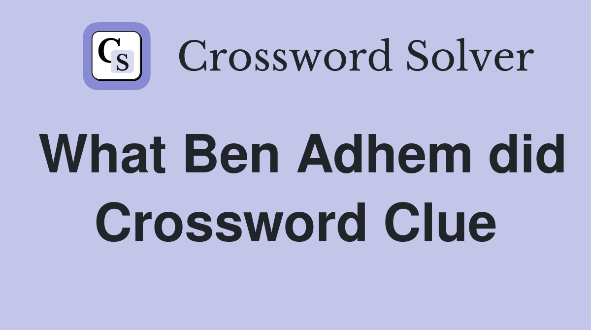 What Ben Adhem did Crossword Clue