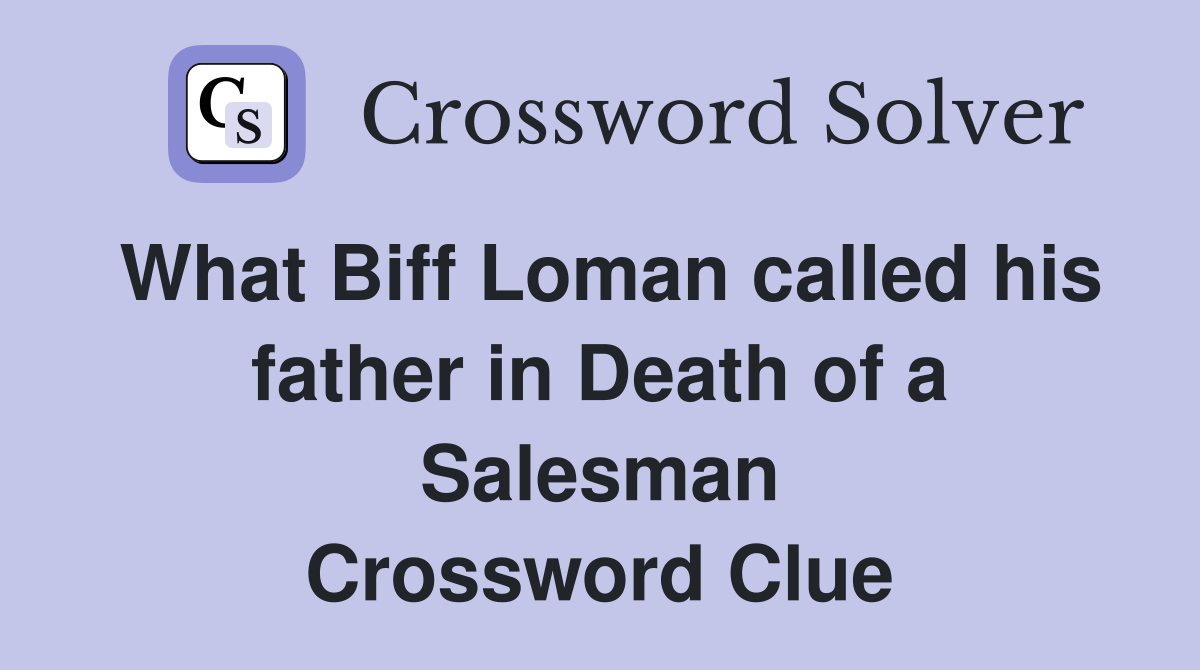 What Biff Loman called his father in Death of a Salesman Crossword Clue
