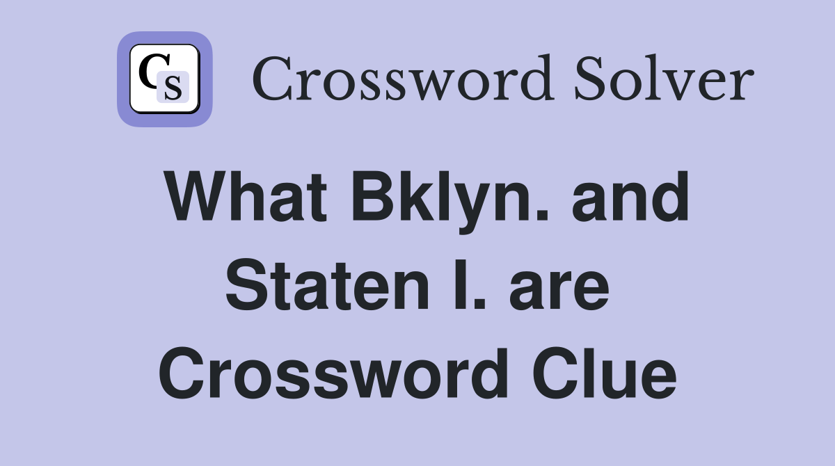 What Bklyn. and Staten I. are Crossword Clue