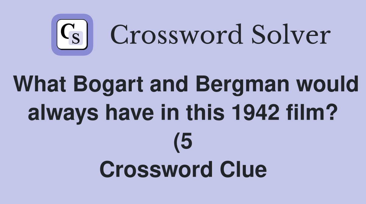 What Bogart and Bergman would always have in this 1942 film? (5 What Bogart and Bergman would always have in this 1942 film? (5