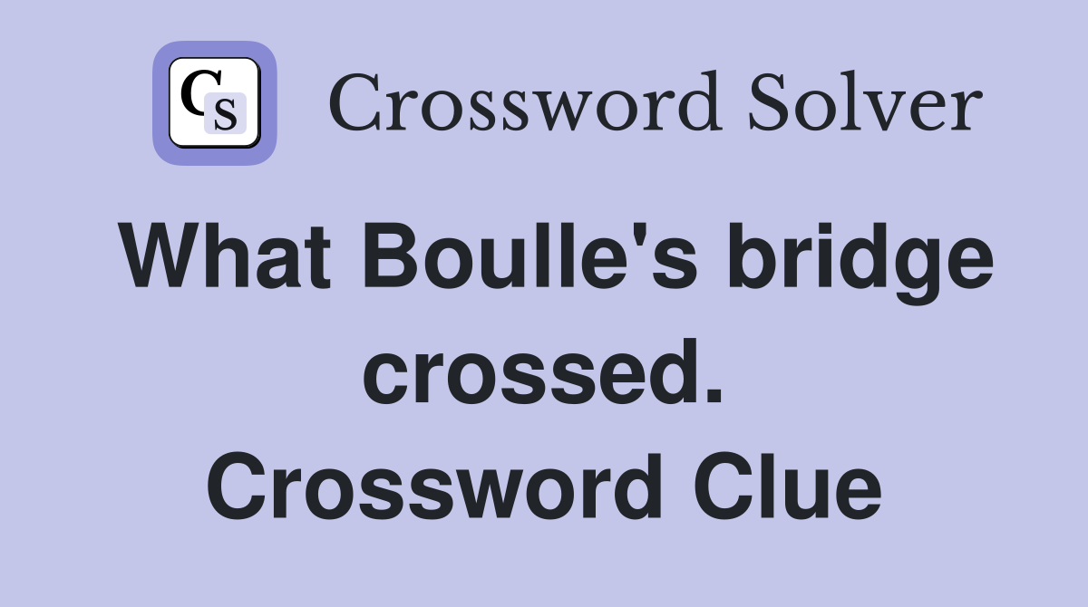 What Boulle's bridge crossed. Crossword Clue