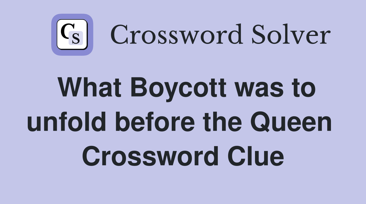 What Boycott was to unfold before the Queen  Crossword Clue