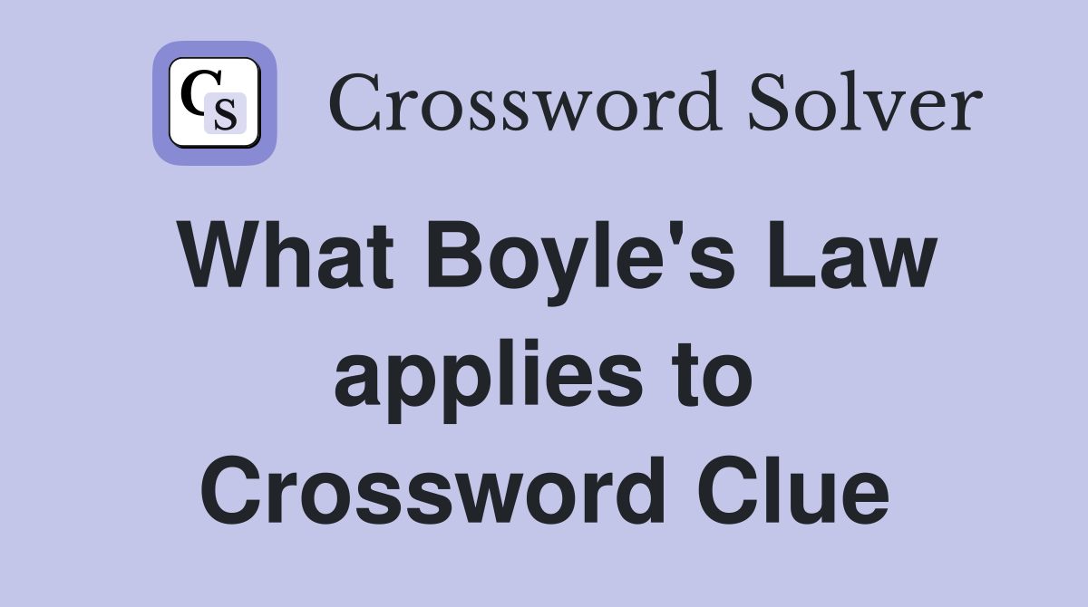 What Boyle's Law applies to Crossword Clue