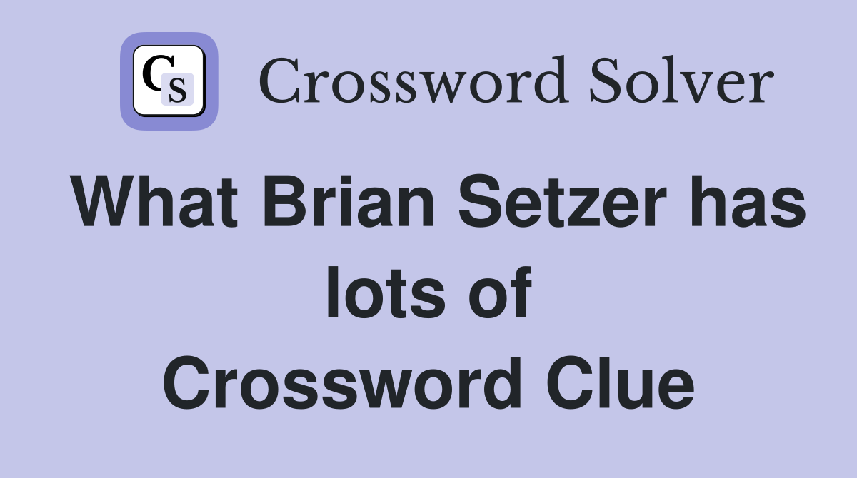 What Brian Setzer has lots of Crossword Clue