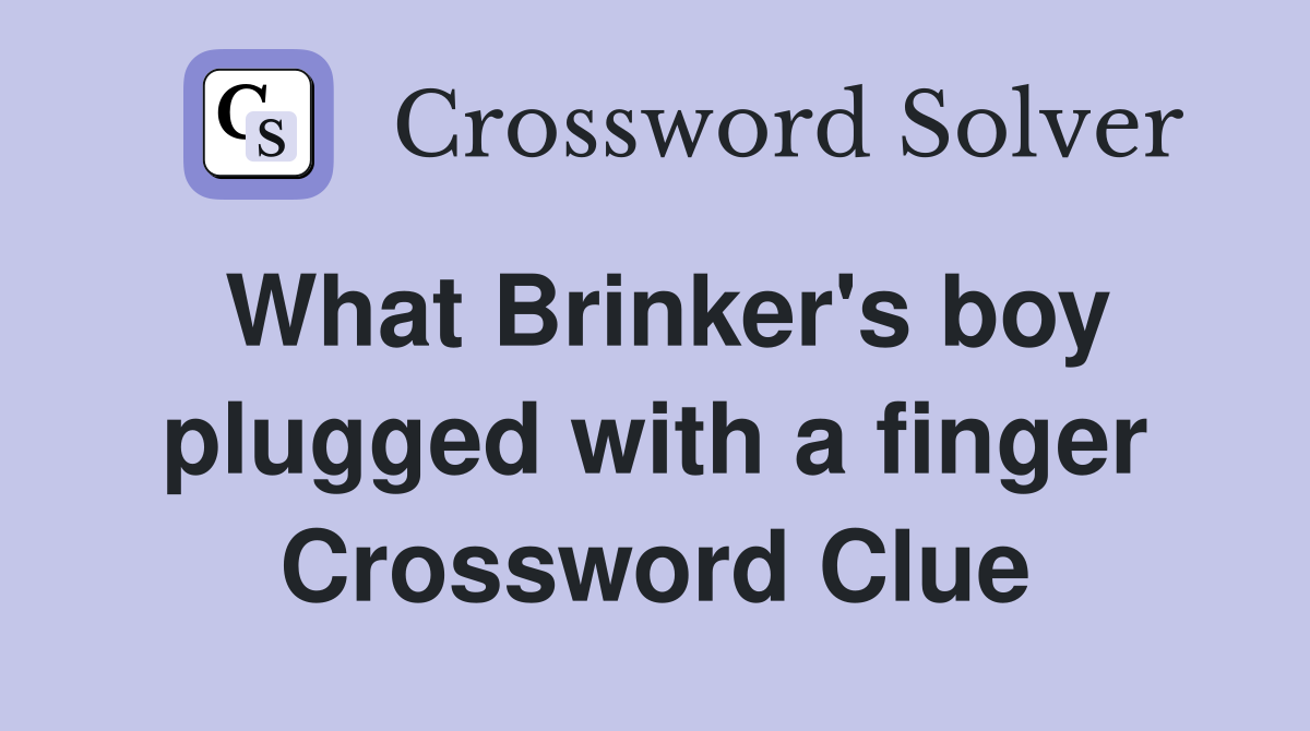 What Brinker's boy plugged with a finger Crossword Clue